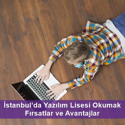İstanbul’da Yazılım Lisesi Okumak Fırsatlar ve Avantajlar