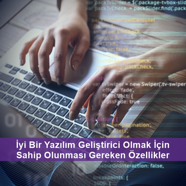İyi Bir Yazılım Geliştirici Olmak İçin Sahip Olunması Gereken Özellikler