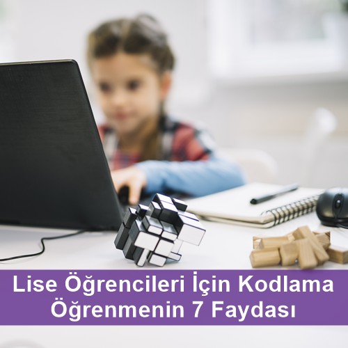 Lise Öğrencileri İçin Kodlama Öğrenmenin 7 Faydası