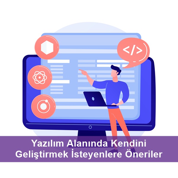 Yazılım Alanında Kendini Geliştirmek İsteyenlere Öneriler